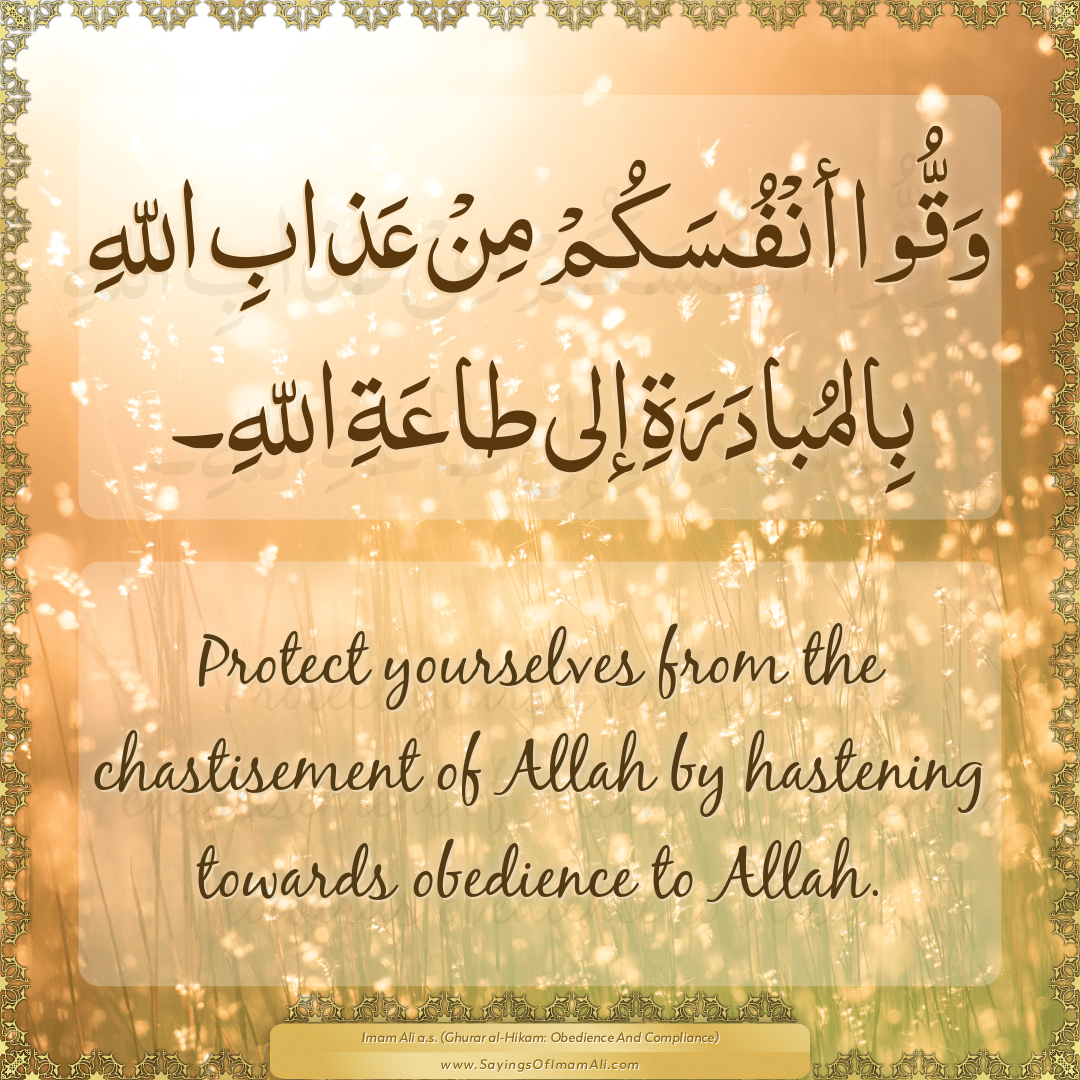 Protect yourselves from the chastisement of Allah by hastening towards...
